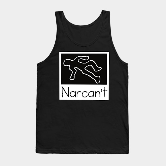 Narcan’t Tank Top by okoccult